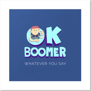 OK Boomer Whatever you say - Baby Boomer Posters and Art